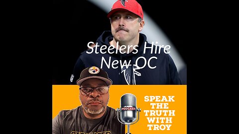 Speak the Truth with Troy: Episode 8 - Steelers Hire a New OC