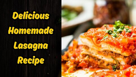 Best Homemade Lasagna Recipe - Easy and Delicious!