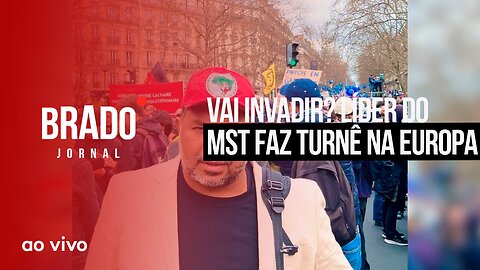 VAI INVADIR? LÍDER DO MST FAZ TURNÊ NA EUROPA - AO VIVO: BRADO JORNAL - 04/04/2023