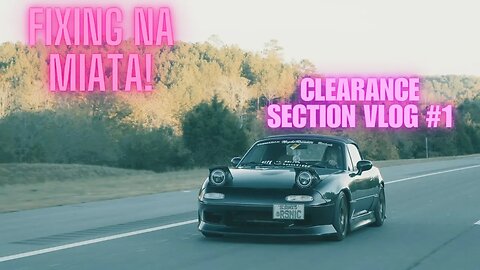 Fixing My Na Miata! (Clearance Section Vlog #1) |4k
