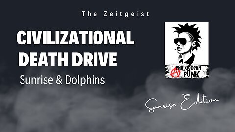 Civilization Death Drive, Sunrise & Dolphins!
