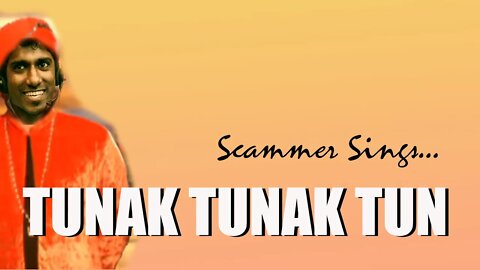 Scammer Goes Tunak Tunak Tun