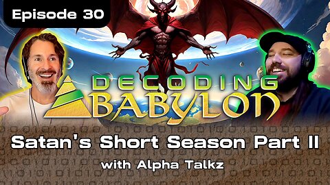 Satan's Short Season Part 2 with @AlphaTalkz - Decoding Babylon Episode 30