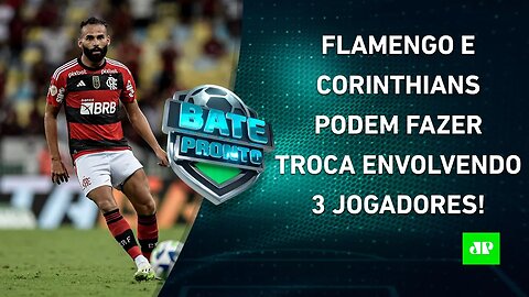 Flamengo e Corinthians NEGOCIAM TROCA DE JOGADORES; Santos LEVARÁ CHAPÉU do Cruzeiro? | BATE PRONTO