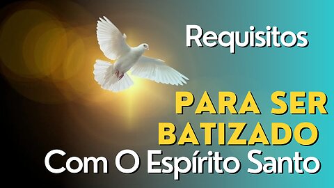 Requisito para receber o Batismo com o Espírito Santo
