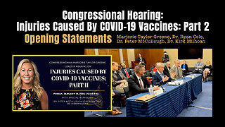 Congressional Hearing: Injuries Caused By COVID-19 Vaccines: Part 2 (Opening Statements)