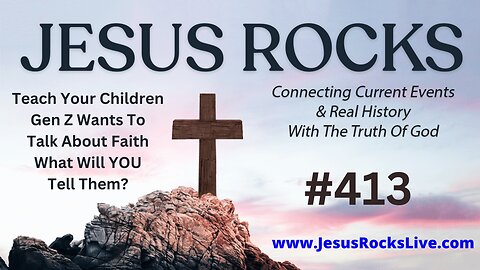 413 JESUS ROCKS: Teach Your Children - Gen Z Wants To Talk About Faith, What Will YOU Tell Them? | LUCY DIGRAZIA - Episode #19