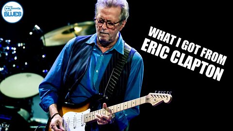 What I Got From Eric Clapton - A Blues Guitar Concept Lesson!
