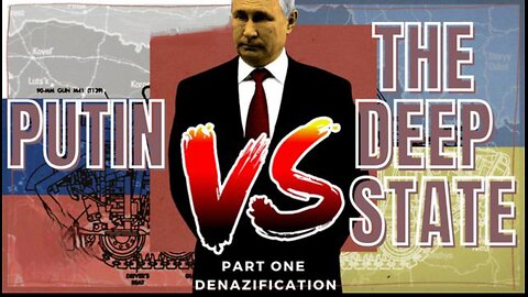 Putin Vs The Deep State: Part 1. Denazification 🎬