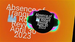 Absence of Tranquility 🌁 Robert Reyvolt April 30 2023