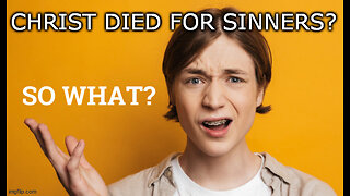 Jesus Christ Died for Sinners? So What?