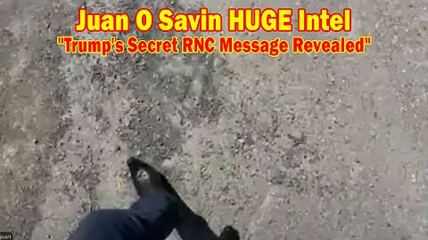 Juan O Savin HUGE Intel: "Trump's Secret RNC Message Revealed"
