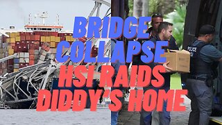 Baltimore Bridge Collapse and HSI Raids Diddy's Homes