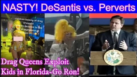 NASTY! Drag Queens Exploit Kids in Florida Bar: DeSantis vs Perverts; Let's Go Ron!