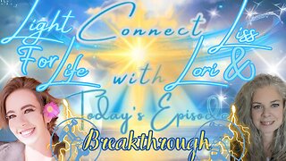 Light for Life, Connect w/Liss & Lori, Episode 20: Breakthrough