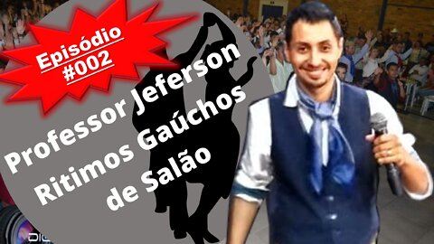 Episódio #002 Professor de Dança, Ritmos Gaúchos de Salão: Jeferson
