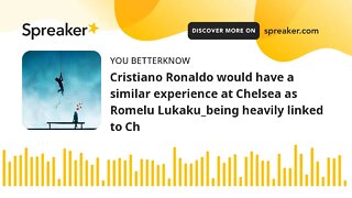 Cristiano Ronaldo would have a similar experience at Chelsea as Romelu Lukaku_being heavily linked t