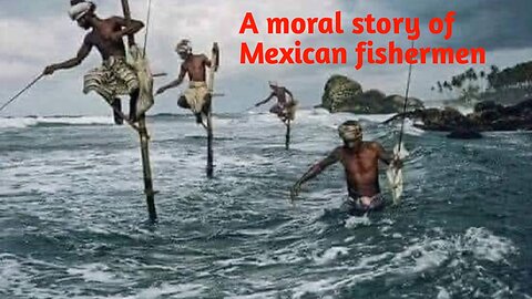A moral story of Mexican Fishermen life's.