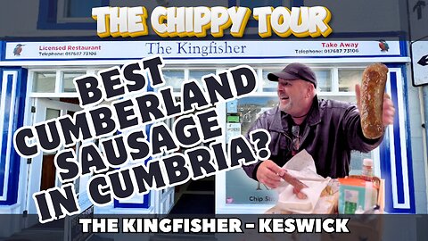 Chippy Review 34: The Kingfisher, Keswick, Cumbria. Cumberland Sausage and Smoked Sausage Delights!