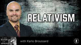 22 Dec 22, Hands on Apologetics: Relativism