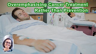 Is There An Overemphasis On Cancer Treatment Rather Than Prevention?