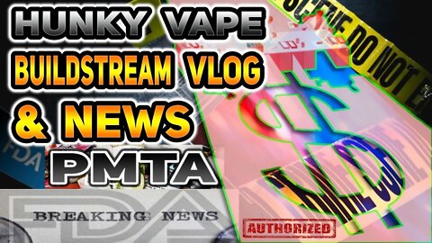 Hunky Vape Buildstream VLOG & PMTA NEWS Vandy Vape Kylin II vs Mini II RTA feat. Asmodus Lustro