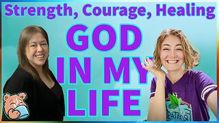 God in My Life: Strength, Courage, Healing