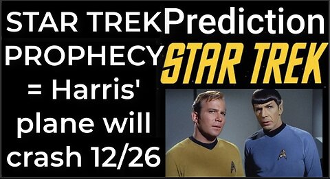 Prediction- STAR TREK PROPHECY = Harris' plane will crash Dec 26