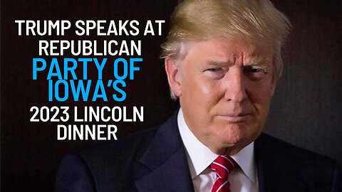 Trump Speaks at Republican Party of Iowa’s 2023 Lincoln Dinner