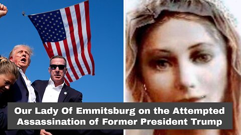 Our Lady Of Emmitsburg on the Attempted Assassination of Former President Trump