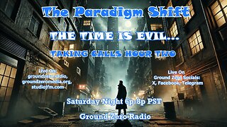 THE PARADIGM SHIFT 7-20-2024 THE TIME IS EVIL