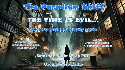 THE PARADIGM SHIFT 7-20-2024 THE TIME IS EVIL