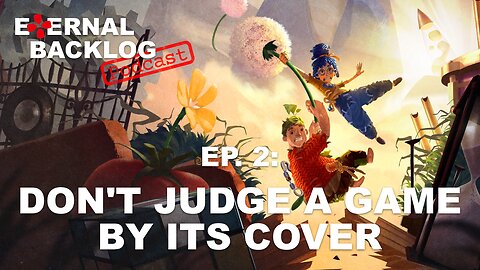 Don’t Judge A Game By Its Cover (It Takes Two) | Eternal Backlog #002