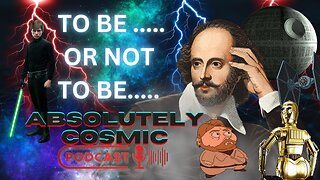 Absolutely Cosmic Podcast Ep 7 - Is Star Wars Secretly a Shakespearean Masterpiece Remix