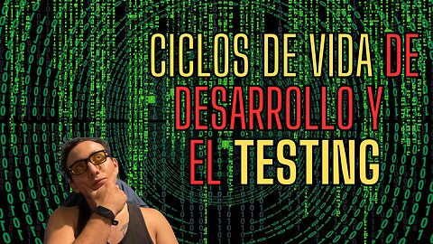 Lo que no sabias sobre los ciclos de vida de desarrollo y el TESTING