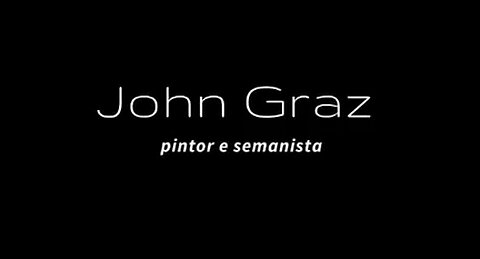 JOHN GRAZ : Pintor e Semanista