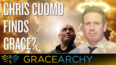 EP97: Chris Cuomo Says Joe Rogan Was Right...A Grace Moment? - Gracearchy with Jim Babka