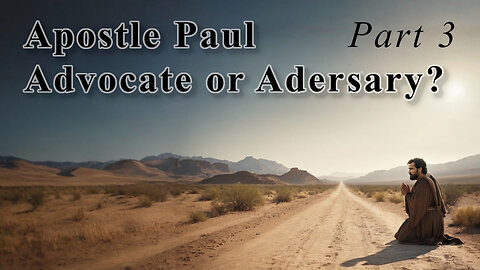 Apostle Paul: Advocate or Adversary 03