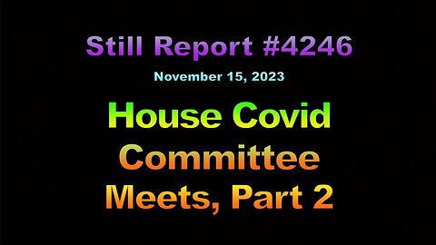 House Covid Committee Meets, Part 2, 4246