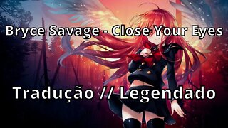 Bryce Savage - Close Your Eyes ( Tradução // Legendado )