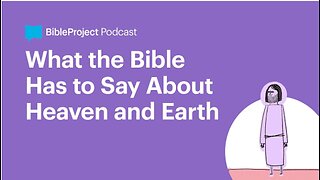 What the Bible Has to Say About Heaven and Earth • Heaven and Earth Series. Ep 1