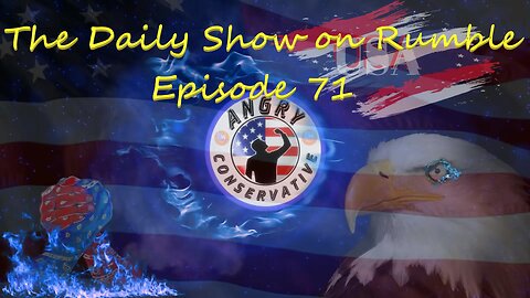 The Daily Show with the Angry Conservative - Episode 71
