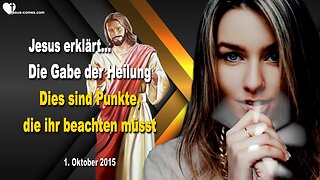 01.10.2015 ❤️ Die Gabe der Heilung... Jesus erklärt... Dies sind Punkte, die ihr beachten müsst