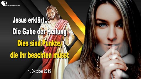 01.10.2015 ❤️ Die Gabe der Heilung... Jesus erklärt... Dies sind Punkte, die ihr beachten müsst