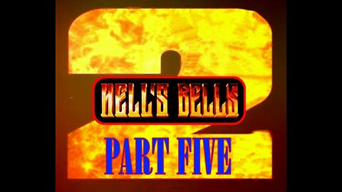 Hells Bells 2 - Part Five - (of 6)