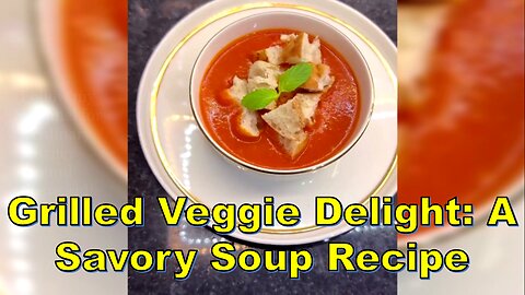 Grilled Veggie Delight: A Savory Soup Recipe-سوپ سبزیجات گریل #VegetarianCooking #EasyMealIdeas