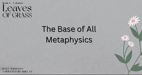 Leaves of Grass - Book 5 - The Base of All Metaphysics - Walt Whitman