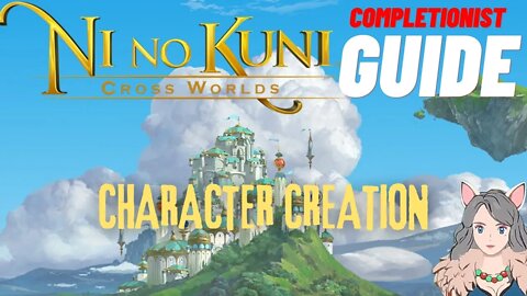 Ni No Kuni Cross Worlds MMORPG Character Creation Completionist Guide