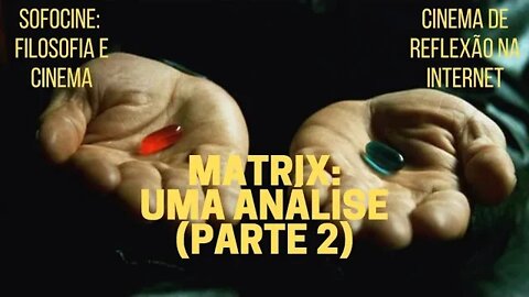 Sofocine: Filosofia e Cinema − MATRIX: UMA ANÁLISE (Parte 2)