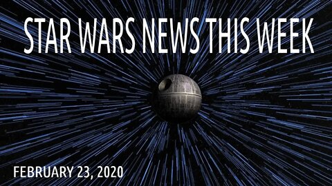 STAR WARS NEWS This Week February 23, 2020